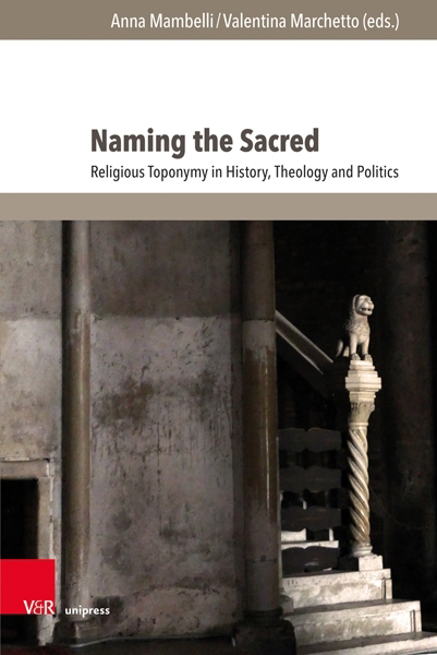 Cover Naming the Sacred. Religious Toponymy in History, Theology and Politics